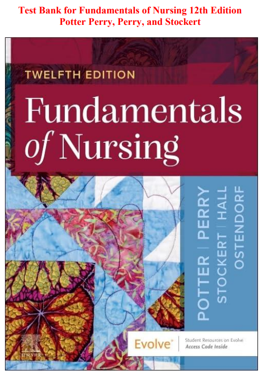 Test Bank for Fundamentals of Nursing 12th Edition Potter Perry, Perry, and Stockert