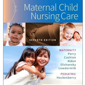 Test Bank for Maternal Child Nursing Care 7th Edition by Perry, Hockenberry, Cashion, Alden, Olshansky, and Lowdermild