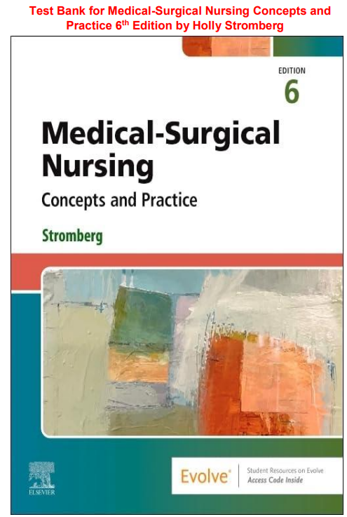 Test Bank for Medical-Surgical Nursing Concepts and Practice 6 th Edition by Holly Stromberg