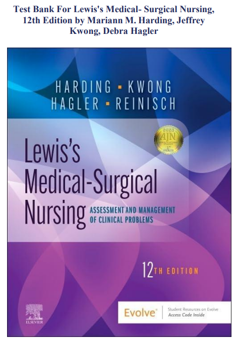 Test Bank For Lewis's Medical- Surgical Nursing, 12th Edition by Mariann M. Harding, Jeffrey Kwong, Debra Hagler