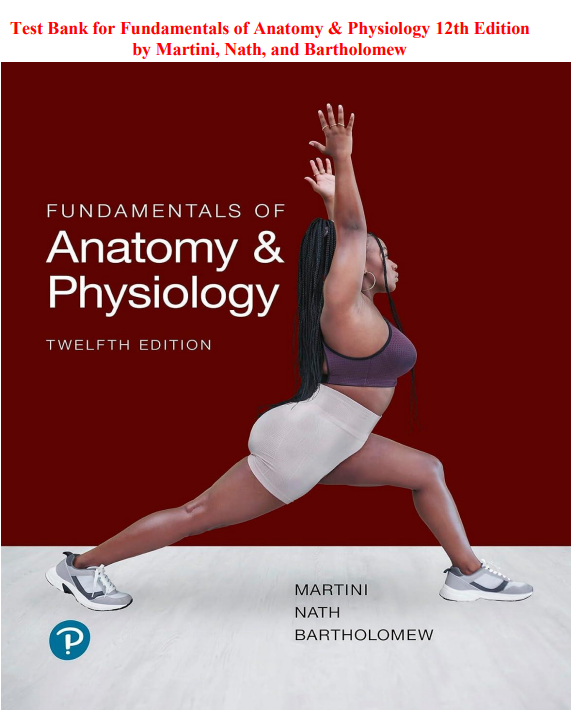 Test Bank for Fundamentals of Anatomy & Physiology 12th Edition by Martini, Nath, and Bartholomew