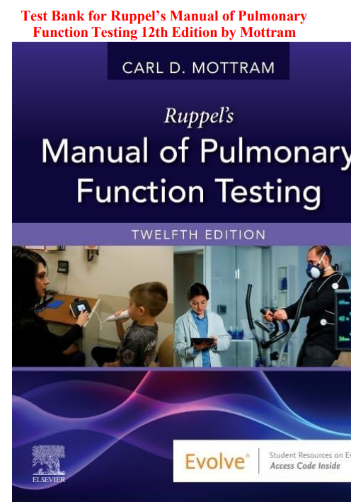Test Bank for Ruppel’s Manual of Pulmonary Function Testing 12th Edition by Mottram